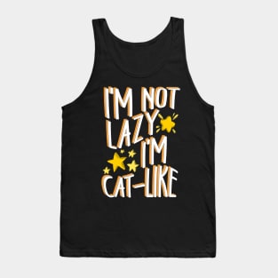 I’m not lazy, I’m cat-like. Tank Top